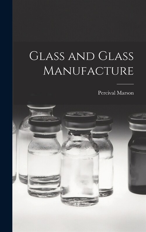 Glass and Glass Manufacture (Hardcover)