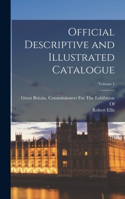 Official Descriptive and Illustrated Catalogue; Volume 1 (Hardcover)