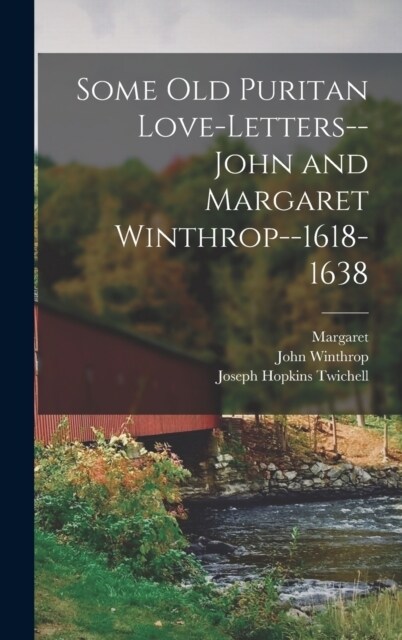 Some old Puritan Love-letters-- John and Margaret Winthrop--1618-1638 (Hardcover)