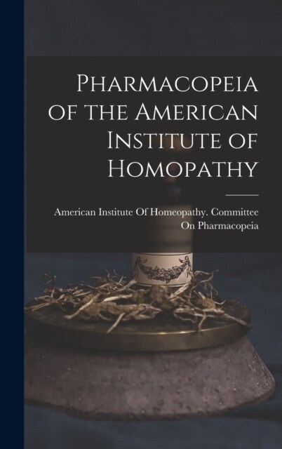 Pharmacopeia of the American Institute of Homopathy (Hardcover)