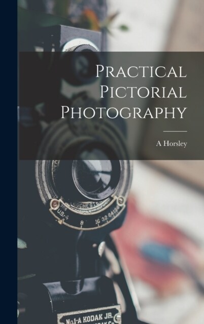 Practical Pictorial Photography (Hardcover)