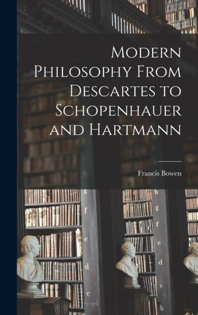 Modern Philosophy From Descartes to Schopenhauer and Hartmann (Hardcover)