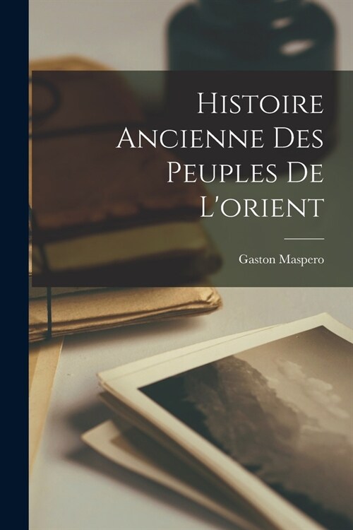 Histoire Ancienne Des Peuples De Lorient (Paperback)