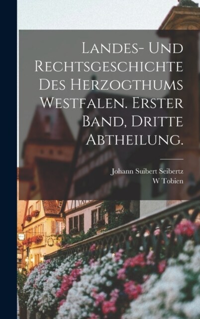 Landes- und Rechtsgeschichte des Herzogthums Westfalen. Erster Band, dritte Abtheilung. (Hardcover)
