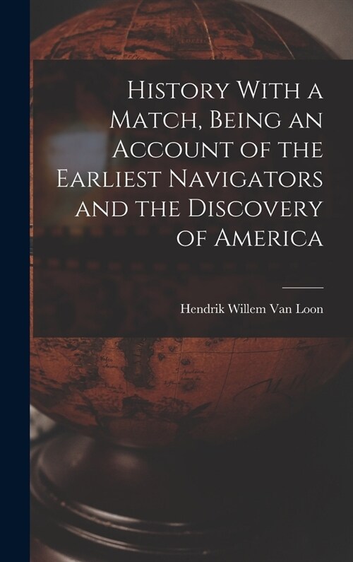 History With a Match, Being an Account of the Earliest Navigators and the Discovery of America (Hardcover)