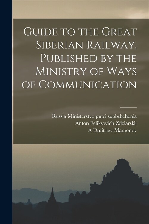Guide to the Great Siberian Railway. Published by the Ministry of Ways of Communication (Paperback)