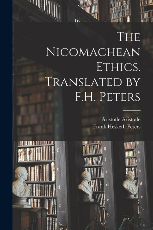 The Nicomachean Ethics. Translated by F.H. Peters (Paperback)
