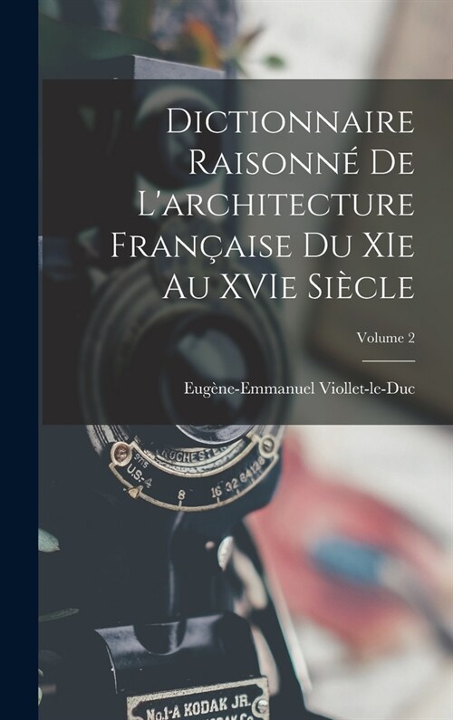 Dictionnaire raisonn?de larchitecture fran?ise du XIe au XVIe si?le; Volume 2 (Hardcover)