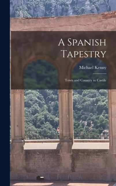 A Spanish Tapestry; Town and Country in Castile (Hardcover)