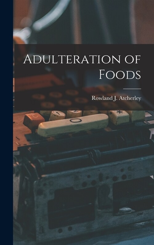 Adulteration of Foods (Hardcover)
