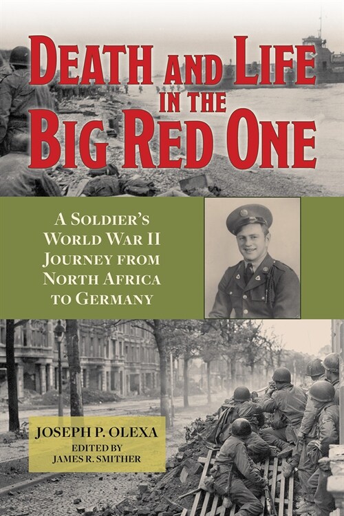 Death and Life in the Big Red One: A Soldiers World War II Journey from North Africa to Germany Volume 22 (Hardcover)