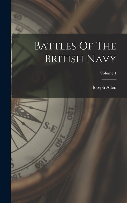 Battles Of The British Navy; Volume 1 (Hardcover)