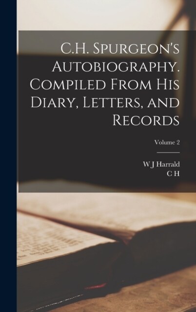 C.H. Spurgeons Autobiography. Compiled From his Diary, Letters, and Records; Volume 2 (Hardcover)