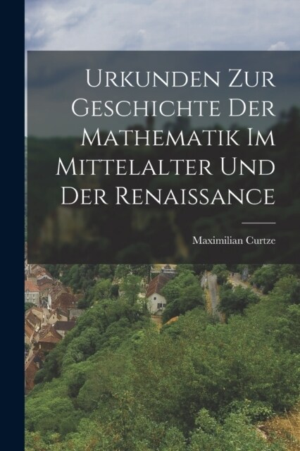 Urkunden zur Geschichte der Mathematik im Mittelalter und der Renaissance (Paperback)