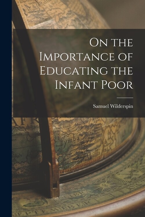 On the Importance of Educating the Infant Poor (Paperback)