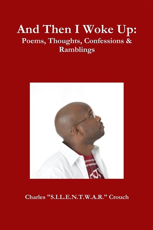 And Then I Woke Up: Poems, Thoughts, Confessions & Ramblings (Paperback)