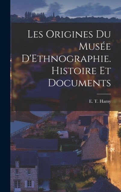 Les Origines du Mus? DEthnographie. Histoire et Documents (Hardcover)