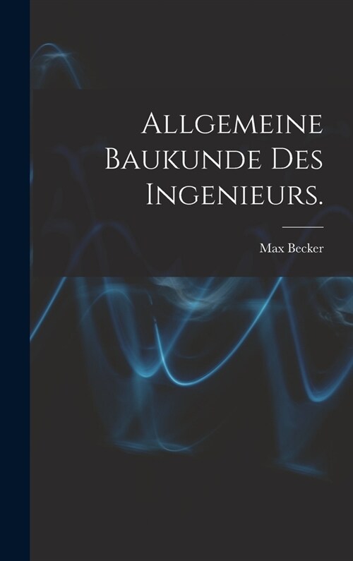 Allgemeine Baukunde des Ingenieurs. (Hardcover)