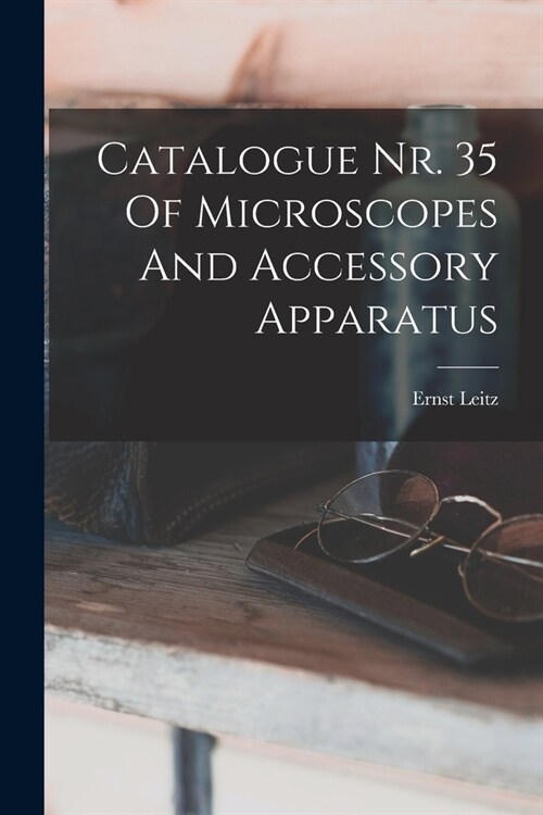 Catalogue Nr. 35 Of Microscopes And Accessory Apparatus (Paperback)