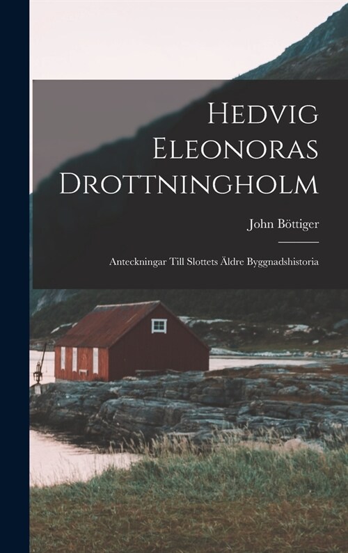 Hedvig Eleonoras Drottningholm: Anteckningar Till Slottets 훜dre Byggnadshistoria (Hardcover)