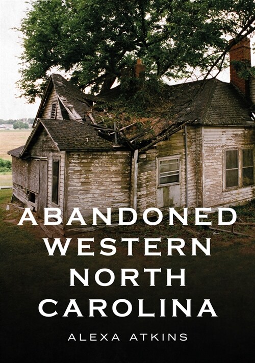 Abandoned Western North Carolina: Echoes in the Architecture (Paperback)