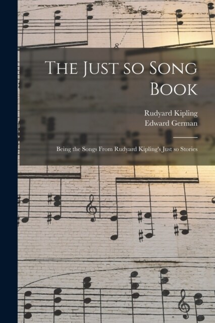 The Just so Song Book: Being the Songs From Rudyard Kiplings Just so Stories (Paperback)