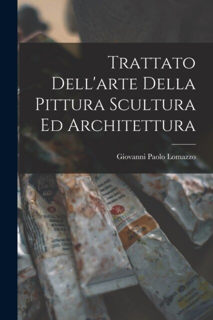 Trattato Dellarte Della Pittura Scultura Ed Architettura (Paperback)