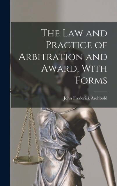 The Law and Practice of Arbitration and Award, With Forms (Hardcover)