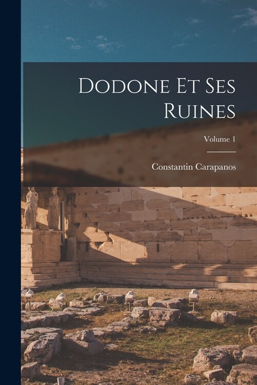 Dodone Et Ses Ruines; Volume 1 (Paperback)