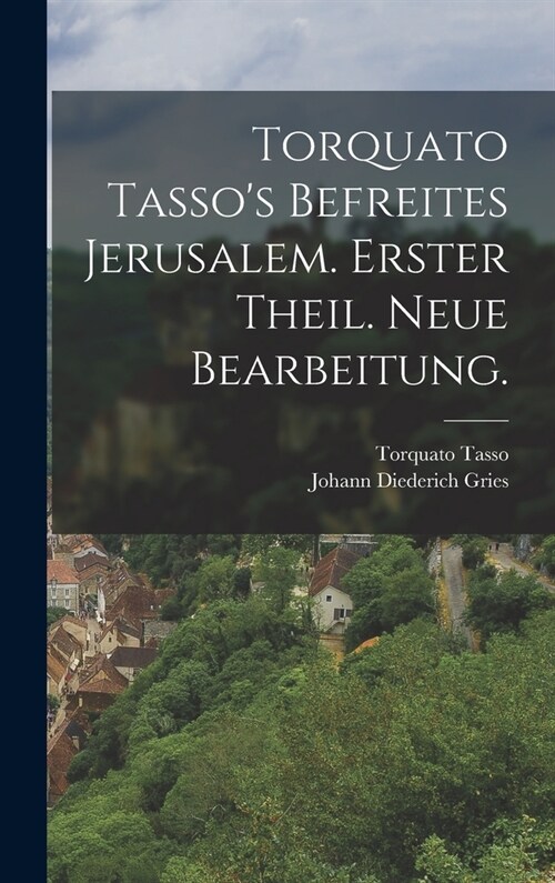 Torquato Tassos befreites Jerusalem. Erster Theil. Neue Bearbeitung. (Hardcover)