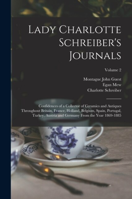 Lady Charlotte Schreibers Journals: Confidences of a Collector of Ceramics and Antiques Throughout Britain, France, Holland, Belgium, Spain, Portugal (Paperback)