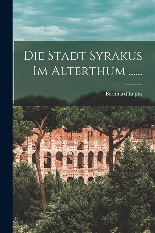 Die Stadt Syrakus Im Alterthum ...... (Paperback)