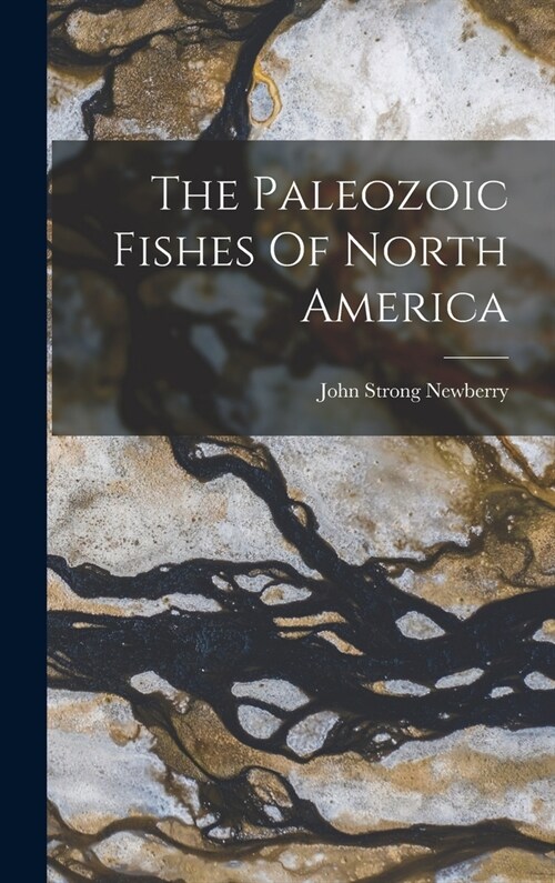 The Paleozoic Fishes Of North America (Hardcover)