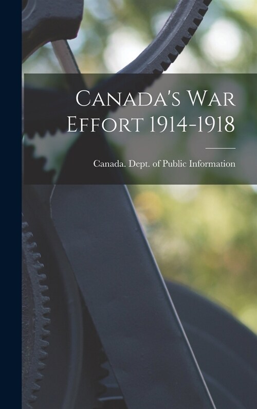 Canadas War Effort 1914-1918 (Hardcover)