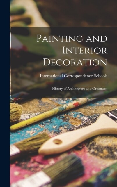 Painting and Interior Decoration: History of Architecture and Ornament (Hardcover)