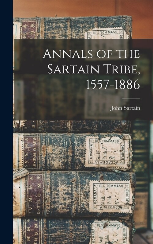 Annals of the Sartain Tribe, 1557-1886 (Hardcover)