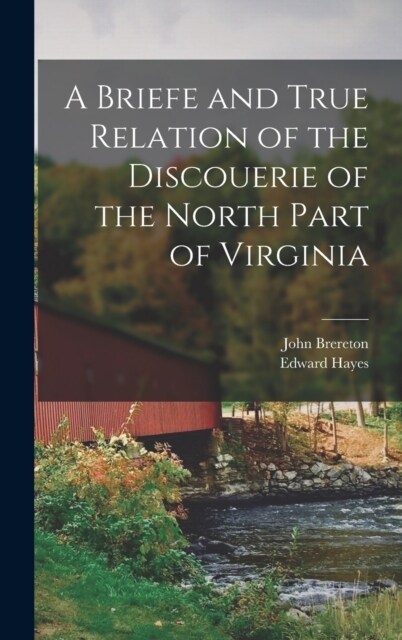 A Briefe and True Relation of the Discouerie of the North Part of Virginia (Hardcover)