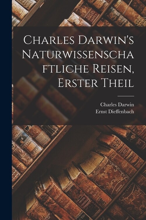 Charles Darwins Naturwissenschaftliche Reisen, erster Theil (Paperback)
