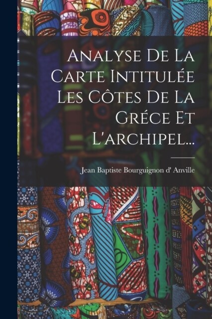 Analyse De La Carte Intitul? Les C?es De La Gr?e Et Larchipel... (Paperback)