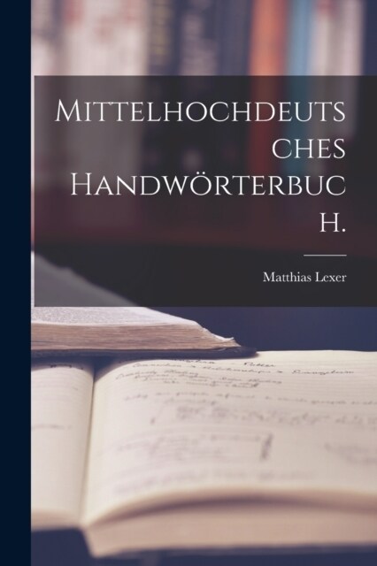 Mittelhochdeutsches Handw?terbuch. (Paperback)