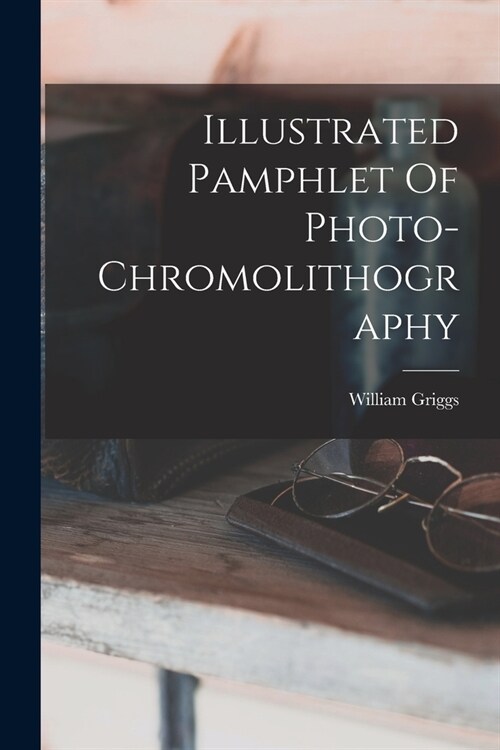 Illustrated Pamphlet Of Photo-chromolithography (Paperback)