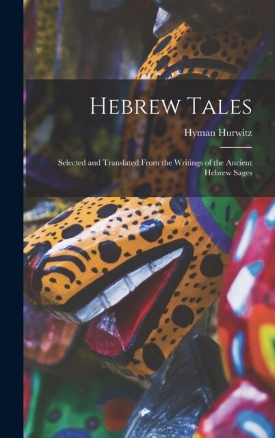 Hebrew Tales: Selected and Translated From the Writings of the Ancient Hebrew Sages (Hardcover)