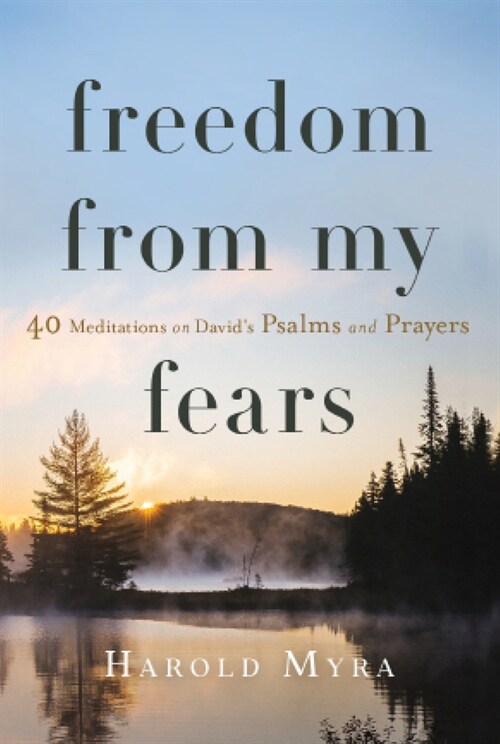 Freedom from My Fears: 40 Meditations on Davids Psalms and Prayers (Paperback)