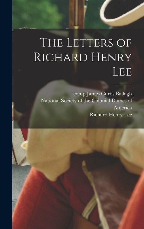 The Letters of Richard Henry Lee (Hardcover)