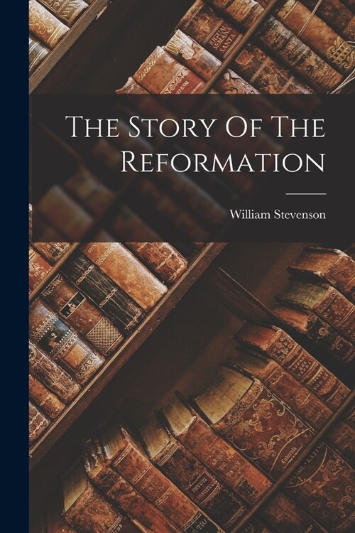 The Story Of The Reformation (Paperback)