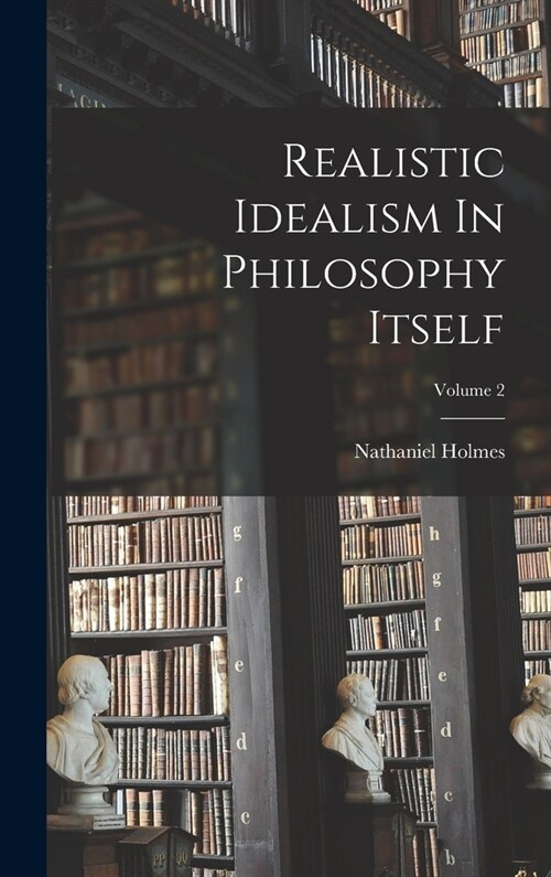 Realistic Idealism In Philosophy Itself; Volume 2 (Hardcover)