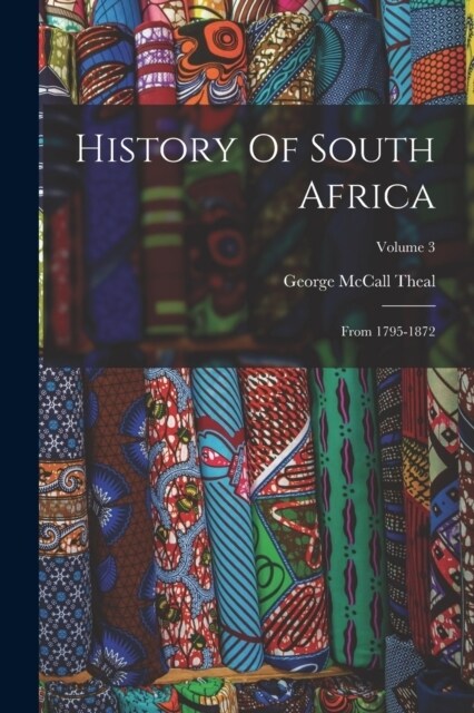 History Of South Africa: From 1795-1872; Volume 3 (Paperback)