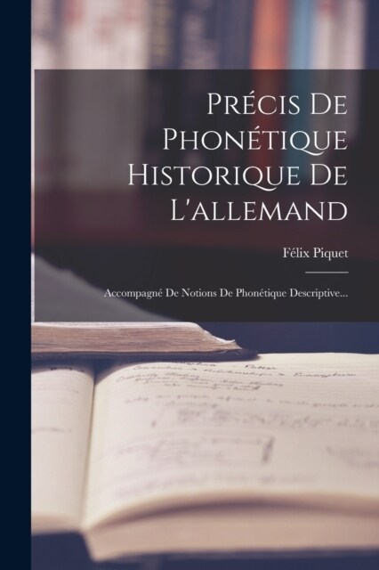 Pr?is De Phon?ique Historique De Lallemand: Accompagn?De Notions De Phon?ique Descriptive... (Paperback)