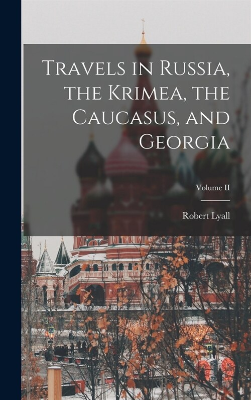 Travels in Russia, the Krimea, the Caucasus, and Georgia; Volume II (Hardcover)