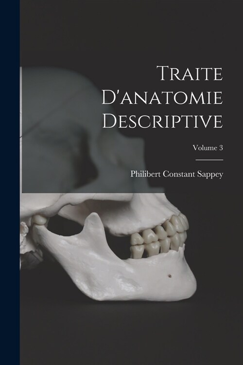 Traite Danatomie Descriptive; Volume 3 (Paperback)